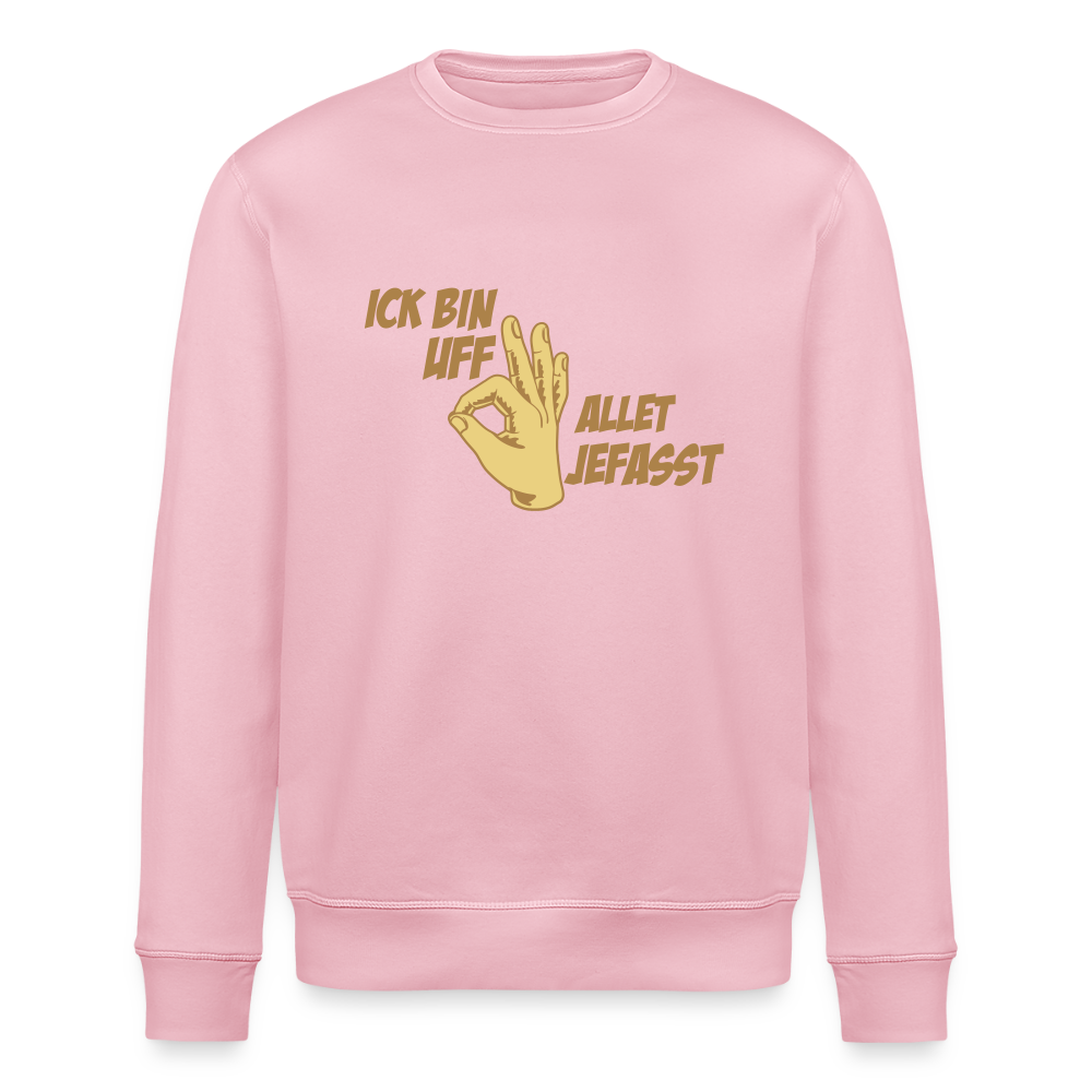 Ick bin uff allet jefasst - Unisex Bio Sweatshirt - Hellrosa