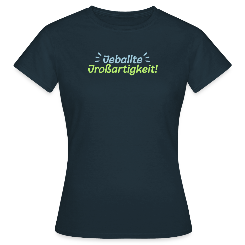 Jeballte Jroßartigkeit! - Frauen Premium T-Shirt - Navy