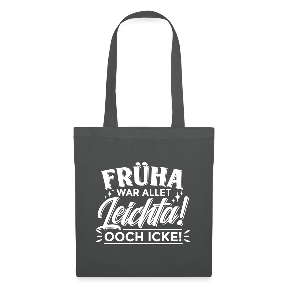 Früha war allet leichta! Ooch icke! - Stoffbeutel - Graphite
