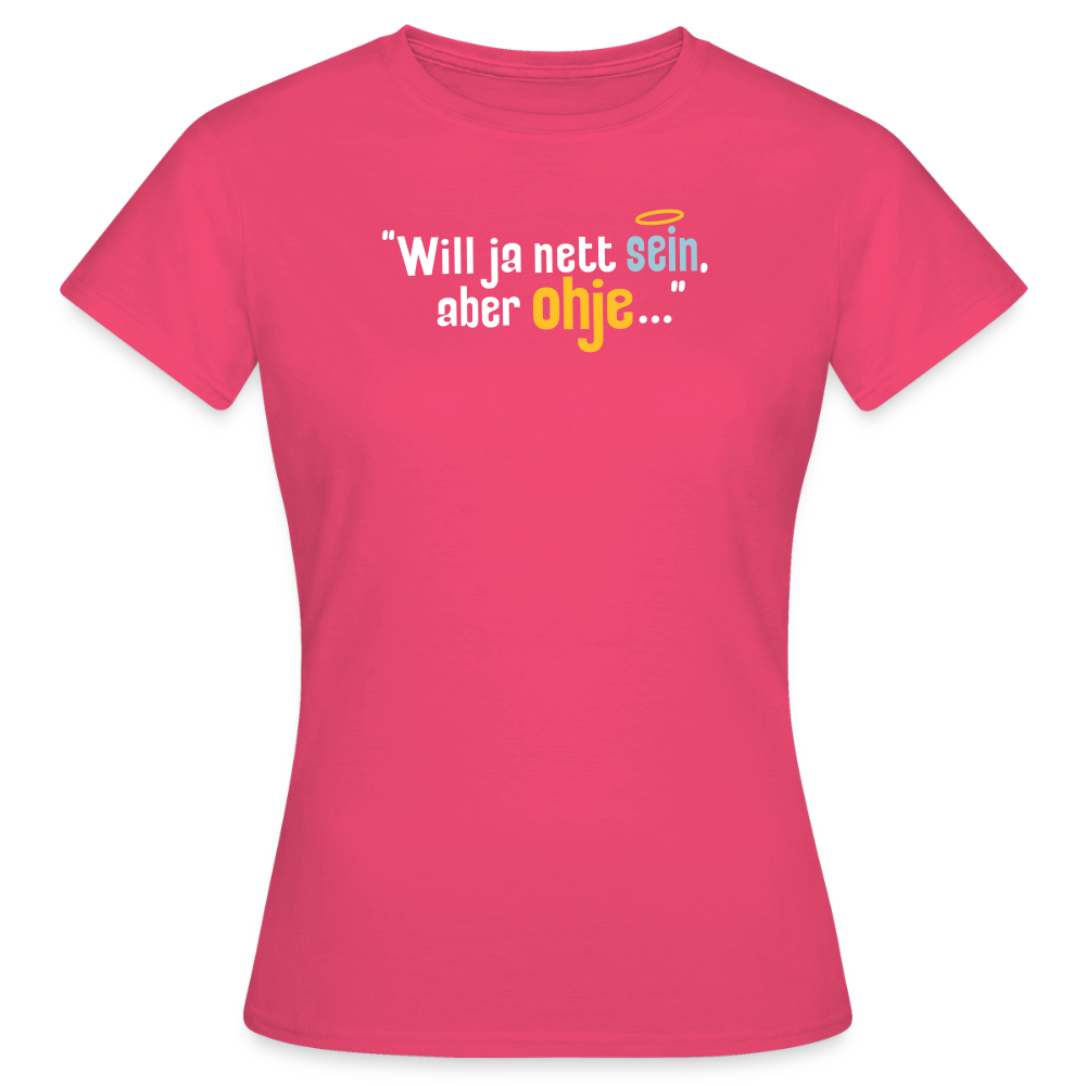 Will ja nett sein, aber ohje... - Frauen Premium T-Shirt - Azalea