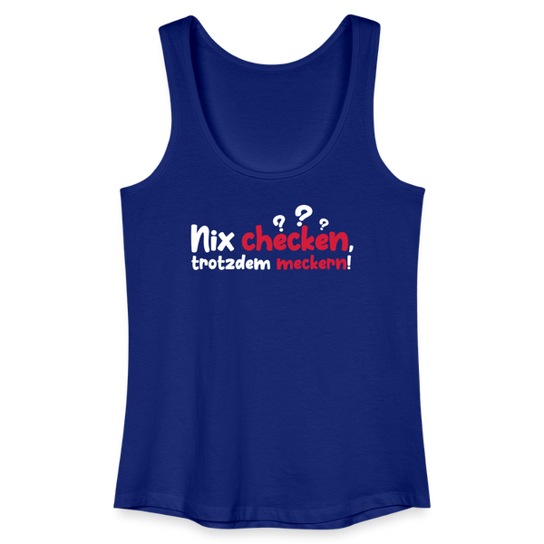 Nix checken, trotzdem meckern! - Frauen Bio Tank Top - Königsblau