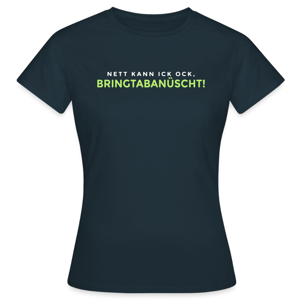Nett kann ick och, bringtabanüscht! - Frauen Premium T-Shirt - Navy