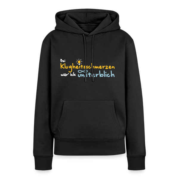 Bei Klugheitsschmerzen wär' ick unsterblich - Frauen Premium Hoodie - Schwarz