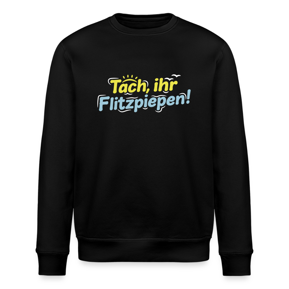 Tach, ihr Flitzpiepen! - Unisex Bio Sweatshirt - Schwarz