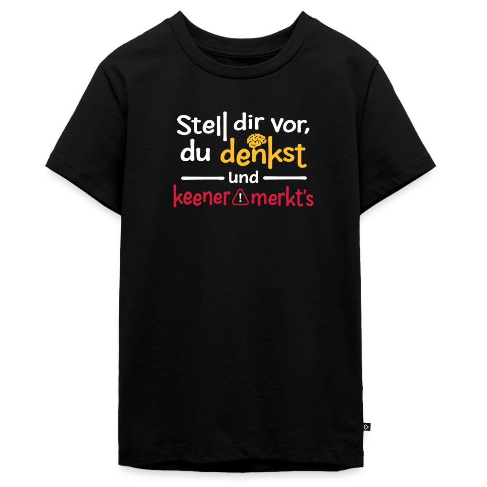 """Stell dir vor, du denkst und keener merkt's. - Teenager Premium T-Shirt" - Schwarz