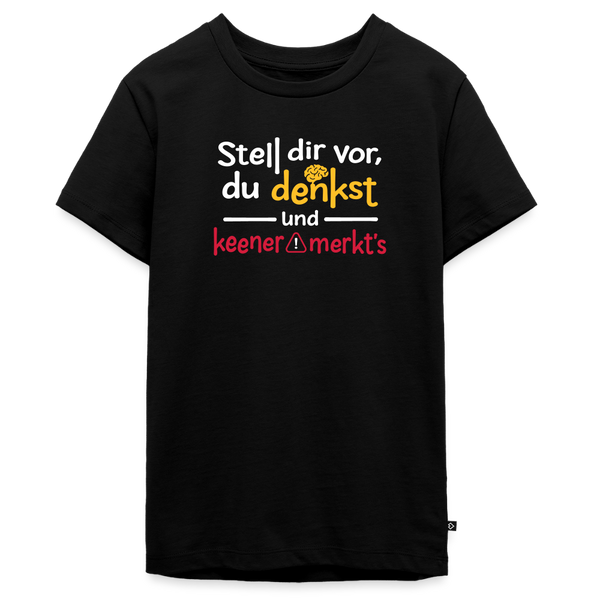 """Stell dir vor, du denkst und keener merkt's. - Teenager Premium T-Shirt" - Schwarz