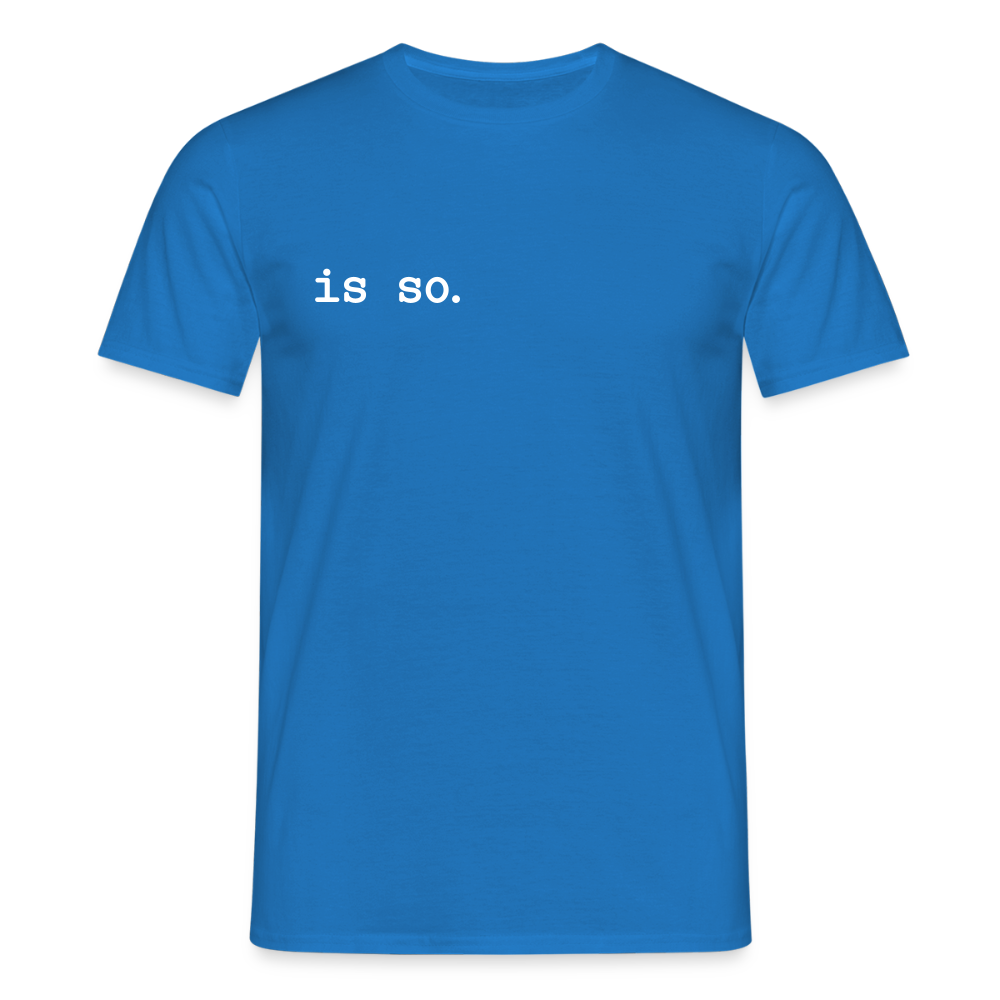 Is So  - Männer Premium T-Shirt - Royalblau