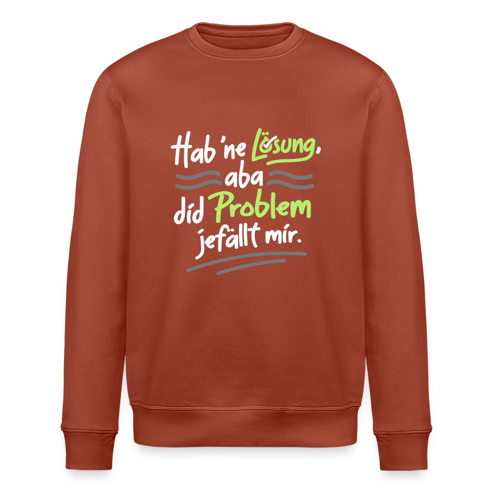 Hab 'ne Lösung, aba did Problem jefällt mir. - Unisex Bio Sweatshirt - Terrakotta