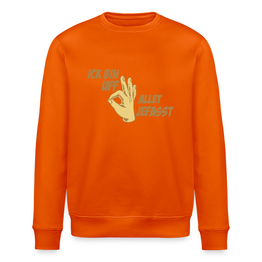 Ick bin uff allet jefasst - Unisex Bio Sweatshirt - Tieforange