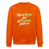 Hab 'ne Lösung, aba did Problem jefällt mir. - Unisex Bio Sweatshirt - Tieforange