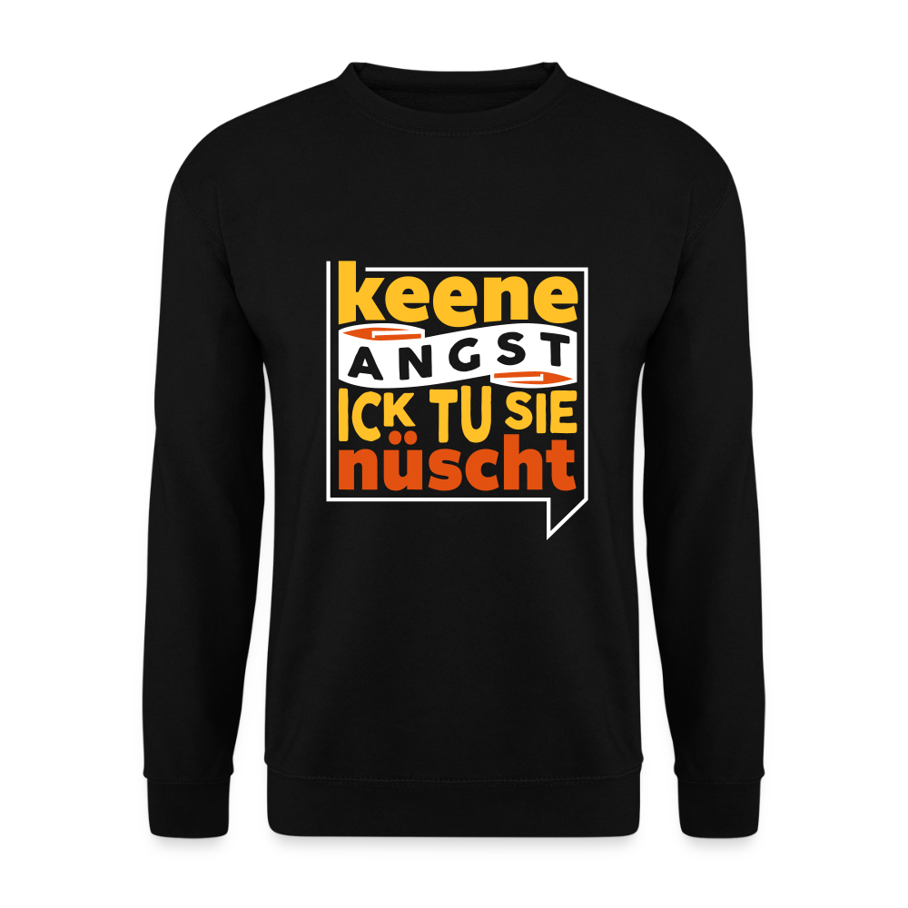 Keene Angst Ick Tu Sie Nüscht - Unisex Pullover - Schwarz