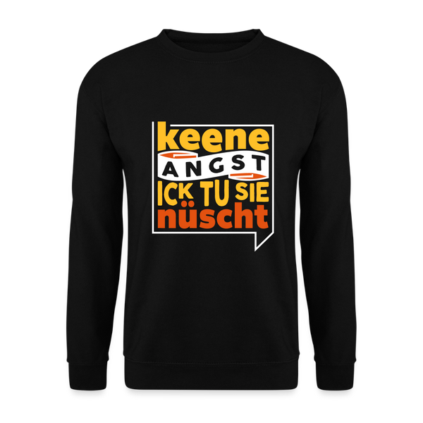 Keene Angst Ick Tu Sie Nüscht - Unisex Pullover - Schwarz