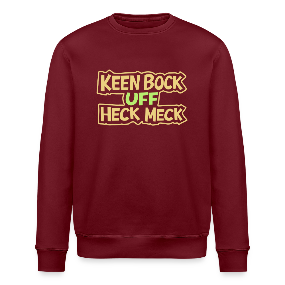 Keen Bock uff Heck Meck - Unisex Bio Sweatshirt - Burgunderrot