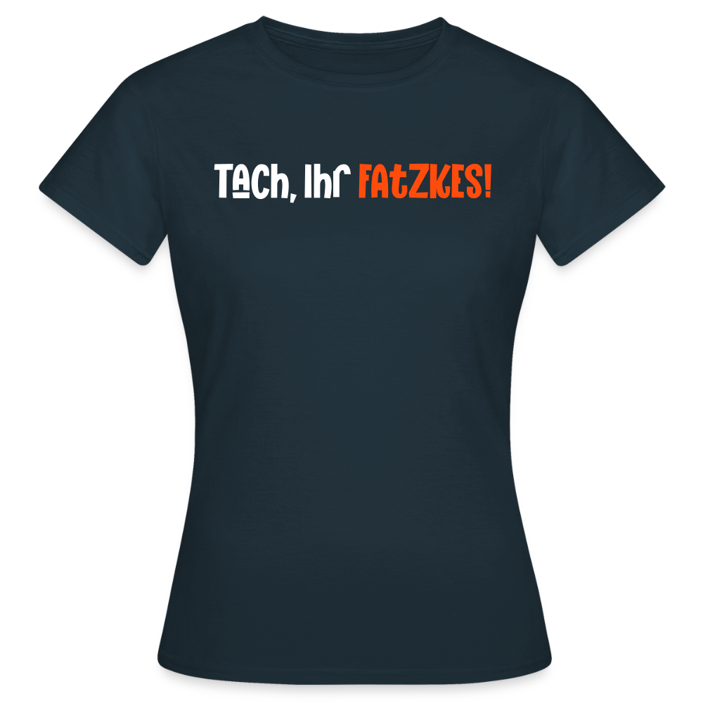 Tach, Ihr Fatzkes! - Frauen Premium T-Shirt - Navy