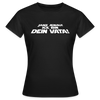 Janz jenau! Ick bin dein Vata! - Frauen Premium T-Shirt - Schwarz