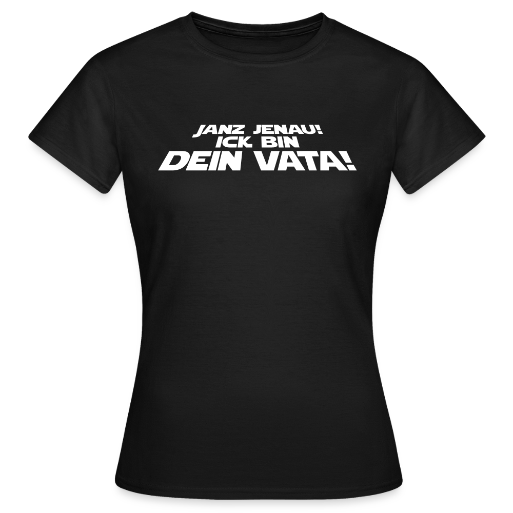 Janz jenau! Ick bin dein Vata! - Frauen Premium T-Shirt - Schwarz