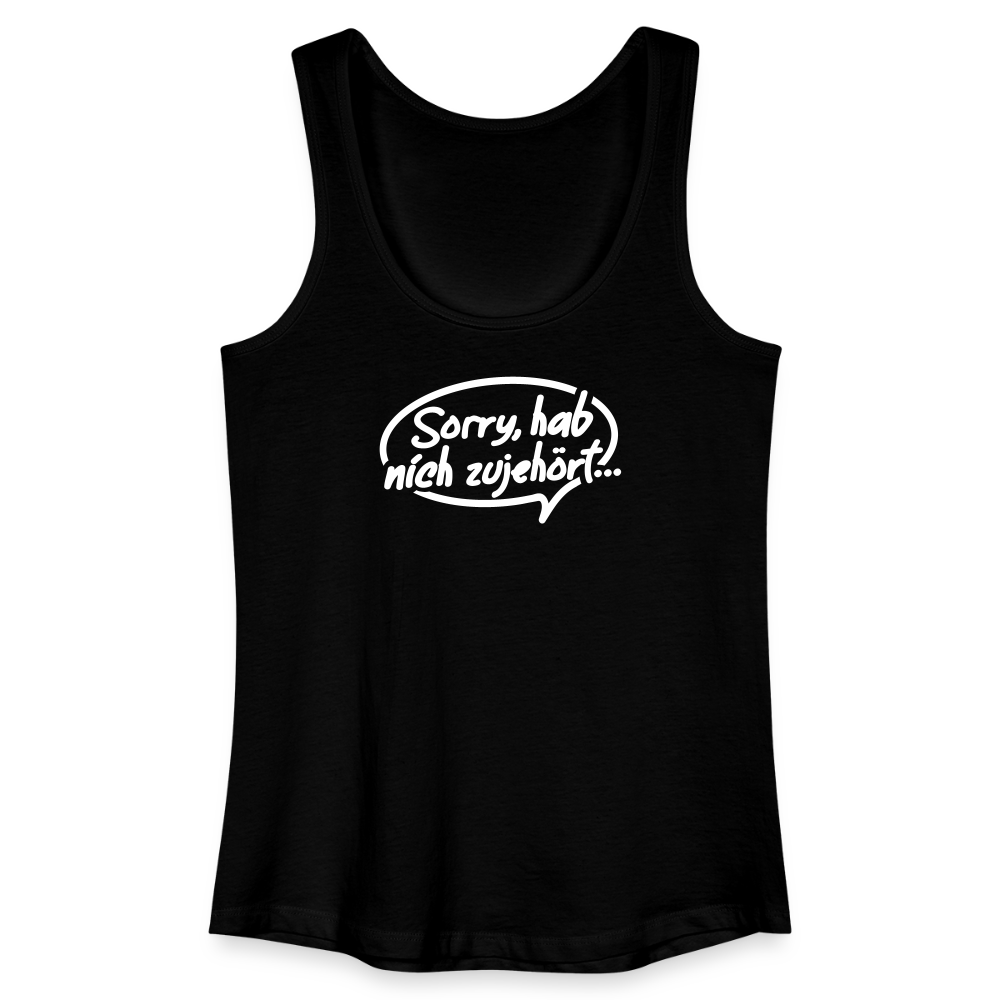 sorry, hab nich zujehört... - Frauen Bio Tank Top - Schwarz