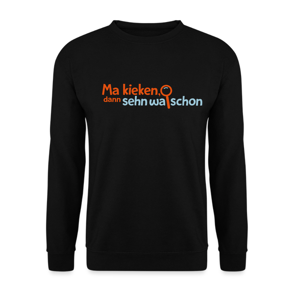 Ma kieken, dann sehn wa schon - Unisex Pullover - Schwarz