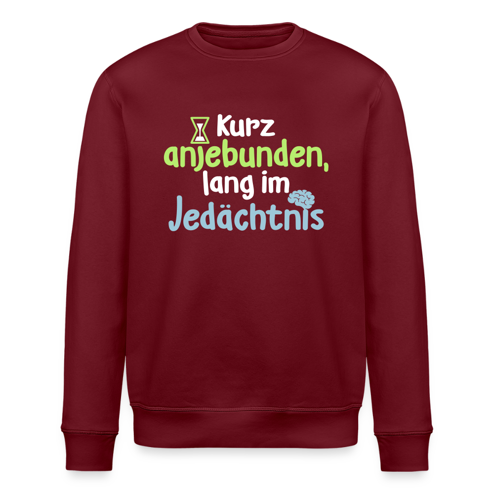 Kurz anjebunden, lang im Jedächtnis. - Unisex Bio Sweatshirt - Burgunderrot