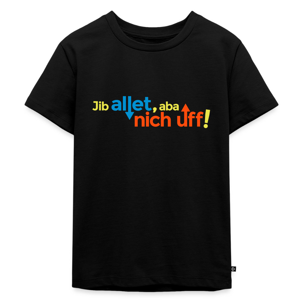 Jib allet, aba nich uff! - Kinder Premium T-Shirt - Schwarz