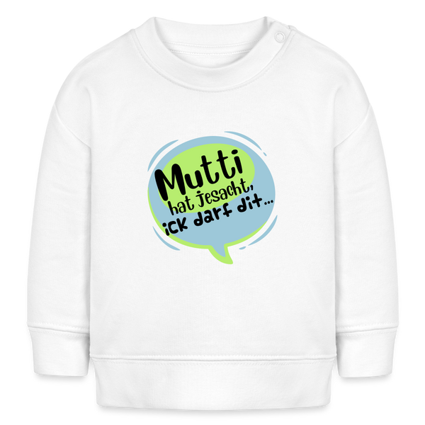 Mutti Hat Jesacht - Baby Bio Pullover - Weiß