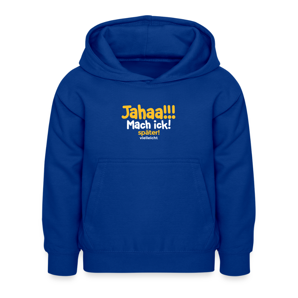 Jahaa!!! Mach ick! später! vielleicht - Kinder Hoodie - Royalblau