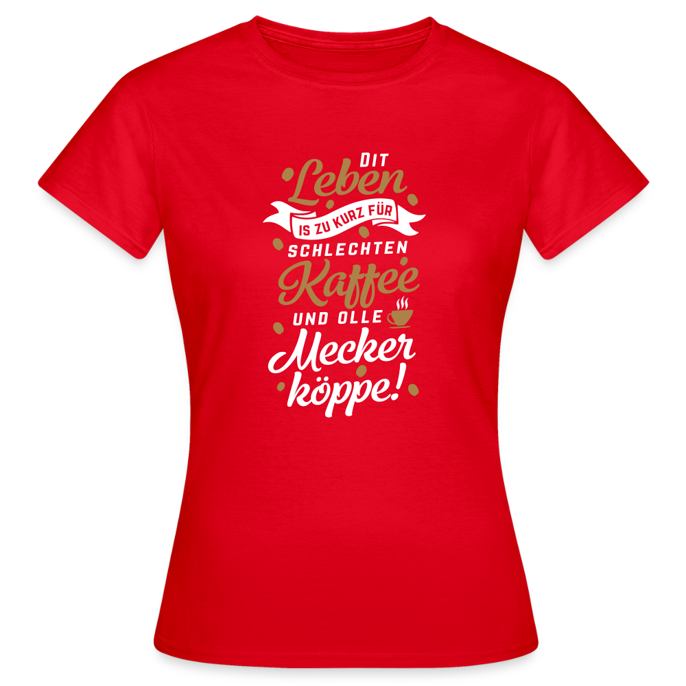Dit Leben is zu kurz für schlechten Kaffee und olle Meckerköppe! - Frauen Premium T-Shirt - Rot