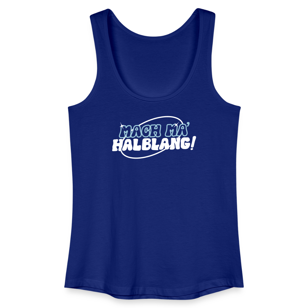 Mach ma’ halblang! - Frauen Bio Tank Top - Königsblau
