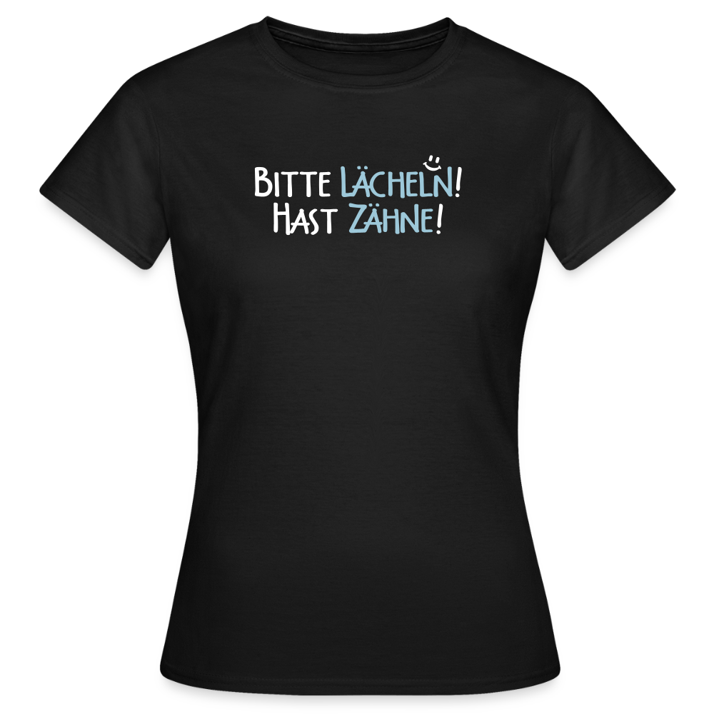 Bitte lächeln! Hast Zähne! - Frauen Premium T-Shirt - Schwarz