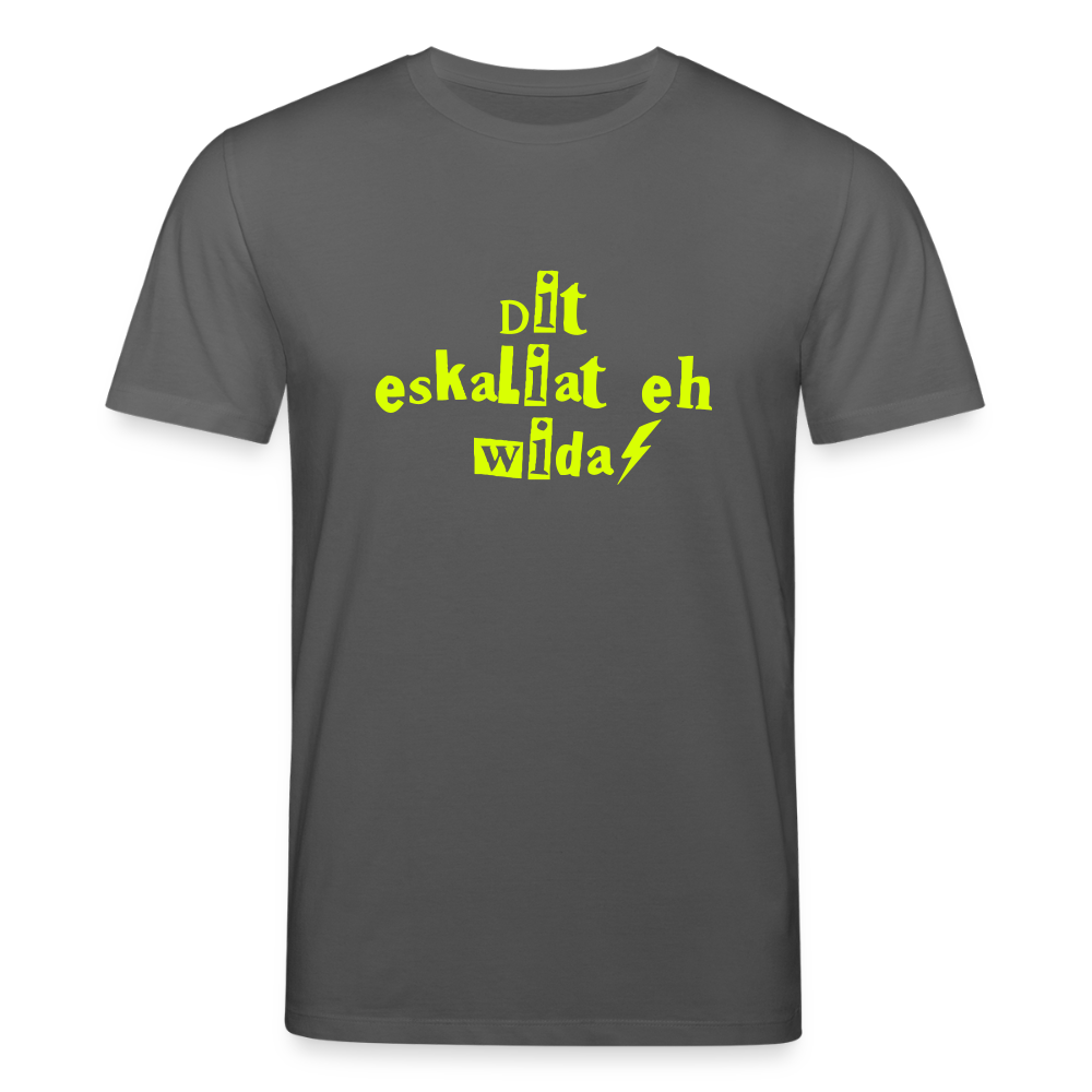 Dit eskaliat eh wilda  - Unisex Bio T-Shirt - Anthrazit