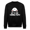 Dit is mir Schnurz Piepe - Unisex Bio Sweatshirt - Schwarz