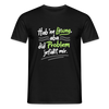 Hab 'ne Lösung, aba did Problem jefällt mir. - Männer Premium T-Shirt - Schwarz