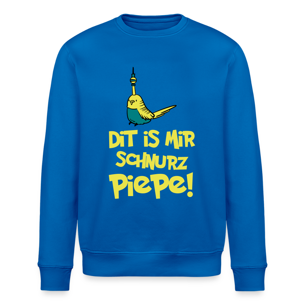 Schnurz Piepe mit Piep - Unisex Bio Sweatshirt - Königsblau