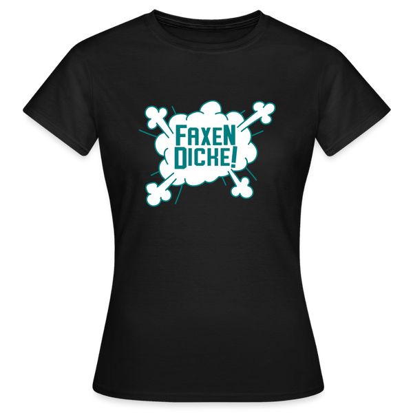 Faxen Dicke! - Frauen Premium T-Shirt - Schwarz