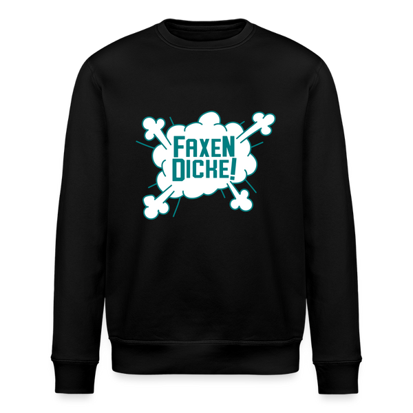 Faxen Dicke! - Unisex Bio Sweatshirt - Schwarz