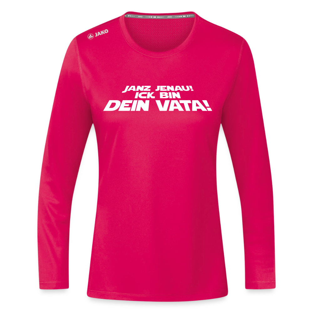 Janz jenau! Ick bin dein Vata! - Frauen Sport Langarmshirt - dunkles Pink