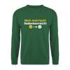 Nich mürrisch! Jedankenreich! - Unisex Pullover - Grün
