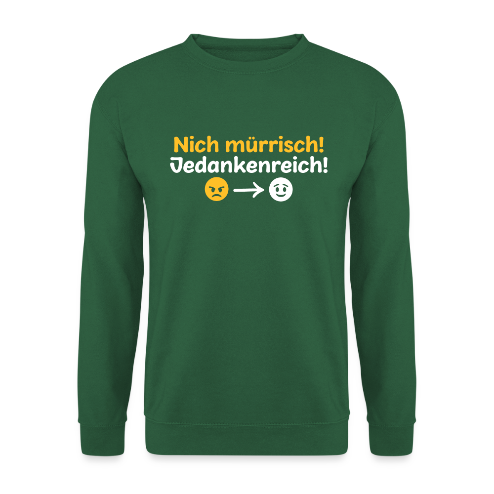 Nich mürrisch! Jedankenreich! - Unisex Pullover - Grün