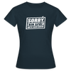 Sorry, ick bin spät. Hatte keen Bock. - Frauen Premium T-Shirt - Navy