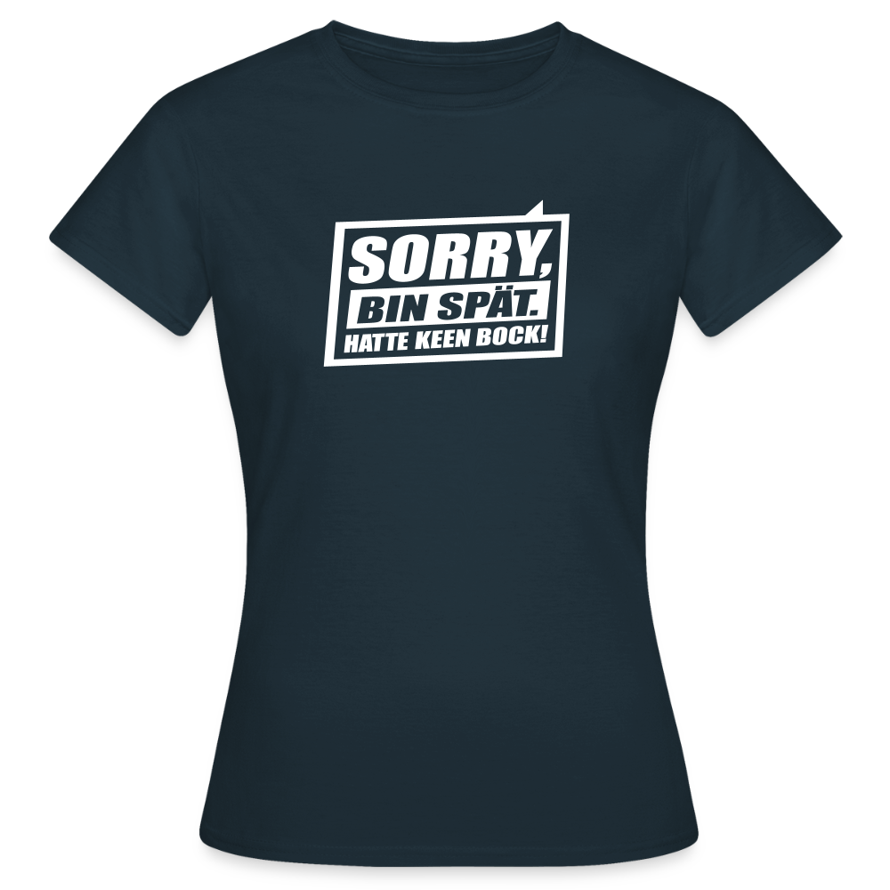 Sorry, ick bin spät. Hatte keen Bock. - Frauen Premium T-Shirt - Navy