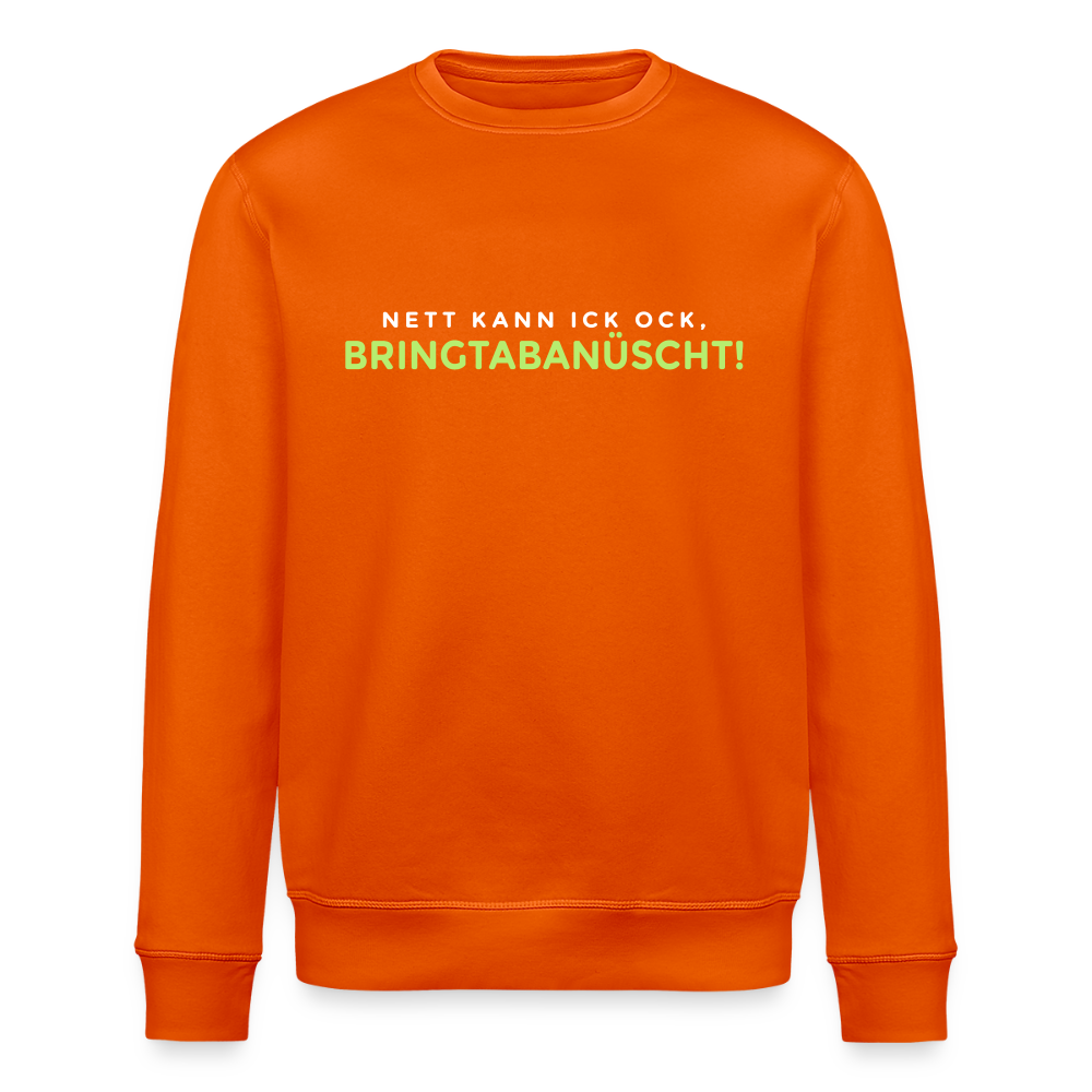 Nett kann ick och, bringtabanüscht! - Unisex Bio Sweatshirt - Tieforange