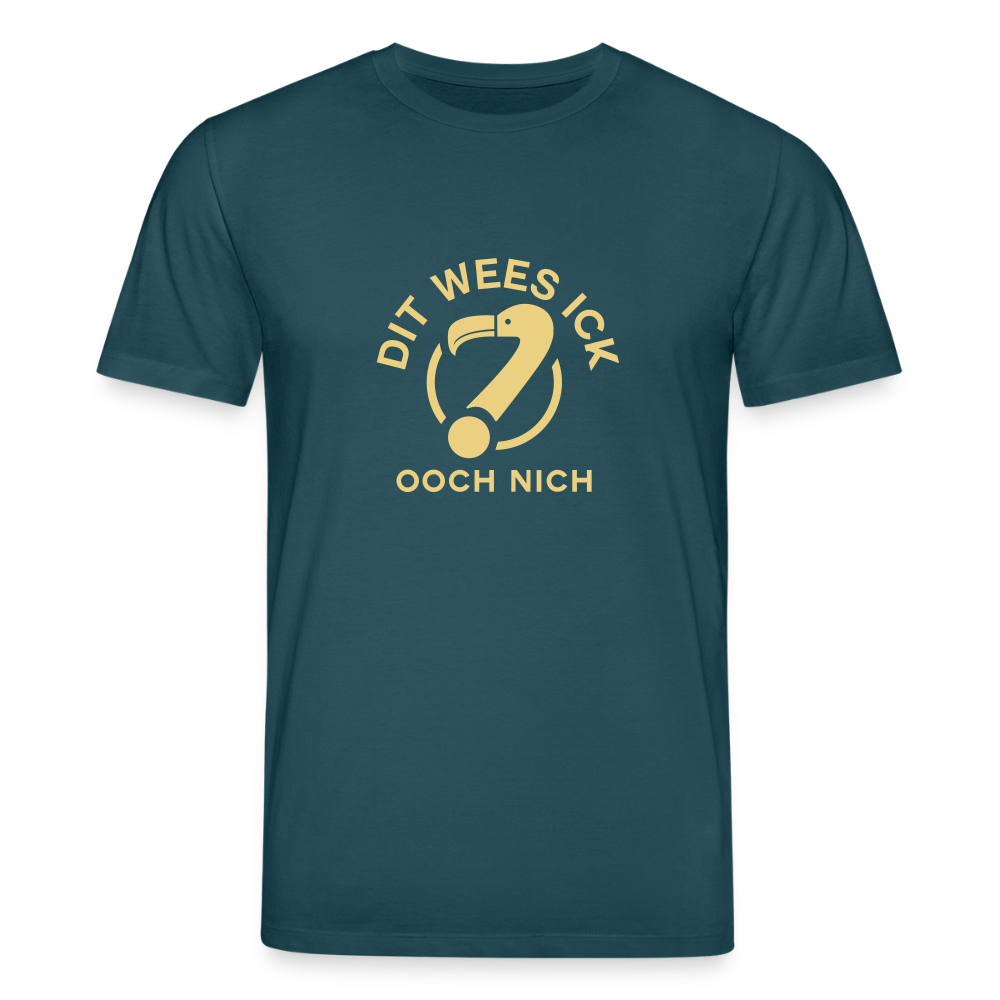 Dit Wees Ick Ooch Nich - Unisex Bio T-Shirt - Dunkles Petrol