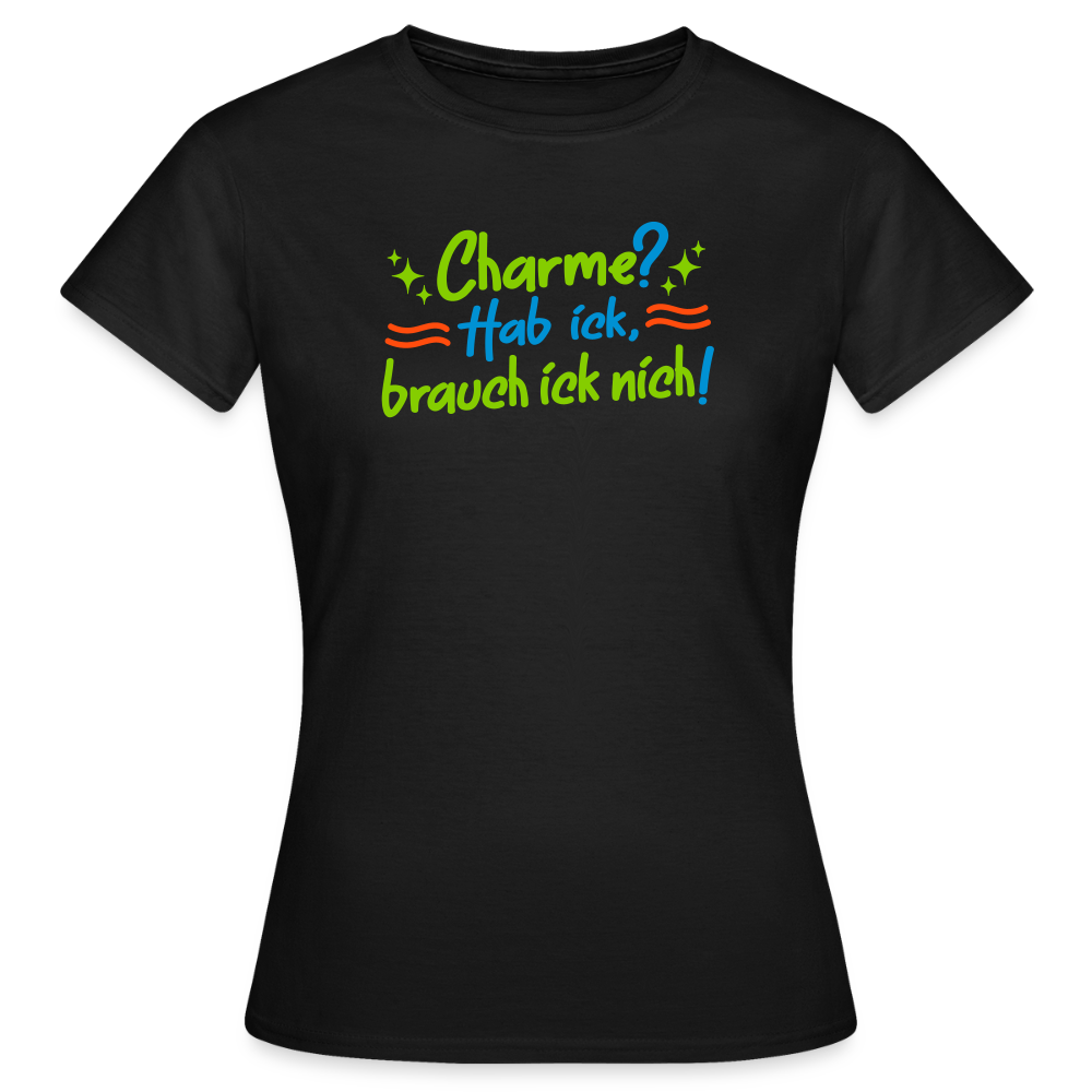 Charme? Hab ick, brauch ick nich! - Frauen Premium T-Shirt - Schwarz