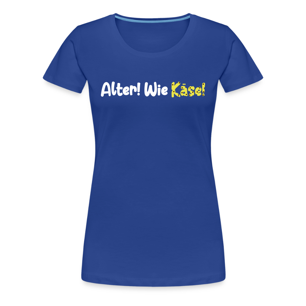 Alter! Wie Käse! - Frauen Premium T-Shirt - Königsblau