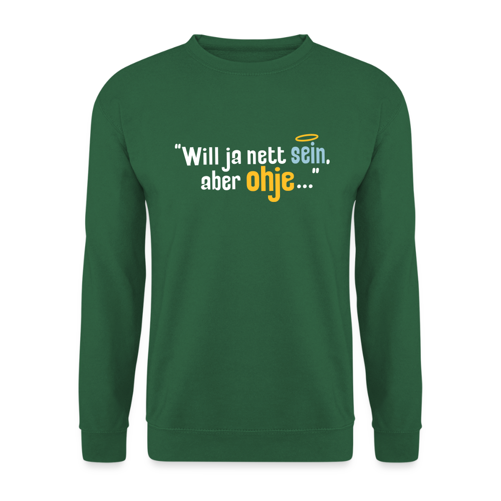 Will ja nett sein, aber ohje... - Unisex Pullover - Grün