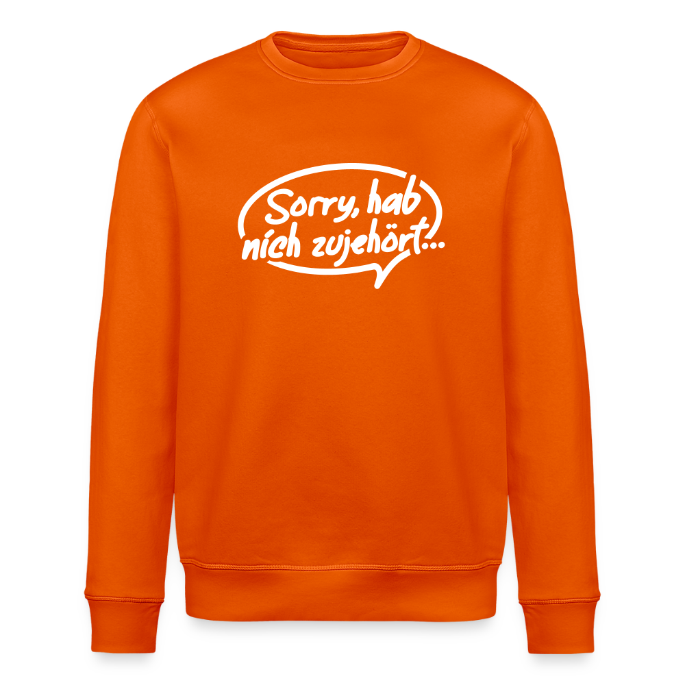 sorry, hab nich zujehört... - Unisex Bio Sweatshirt - Tieforange
