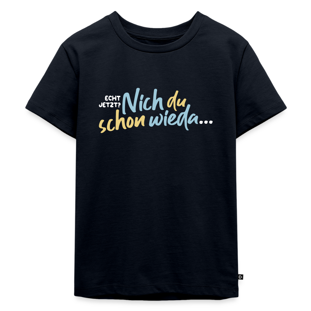 Echt jetzt? Nich du schon wieda... - Kinder Premium T-Shirt - Navy