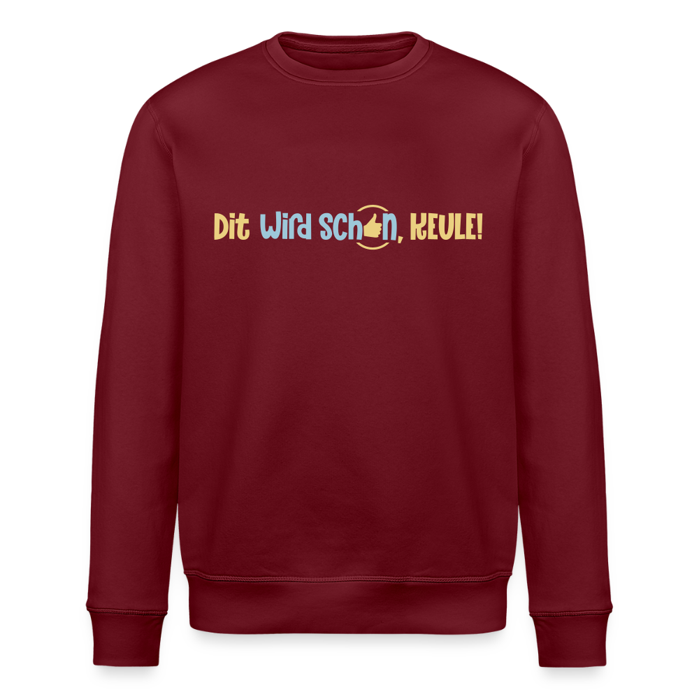 Dit wird schon, Keule! - Unisex Bio Sweatshirt - Burgunderrot