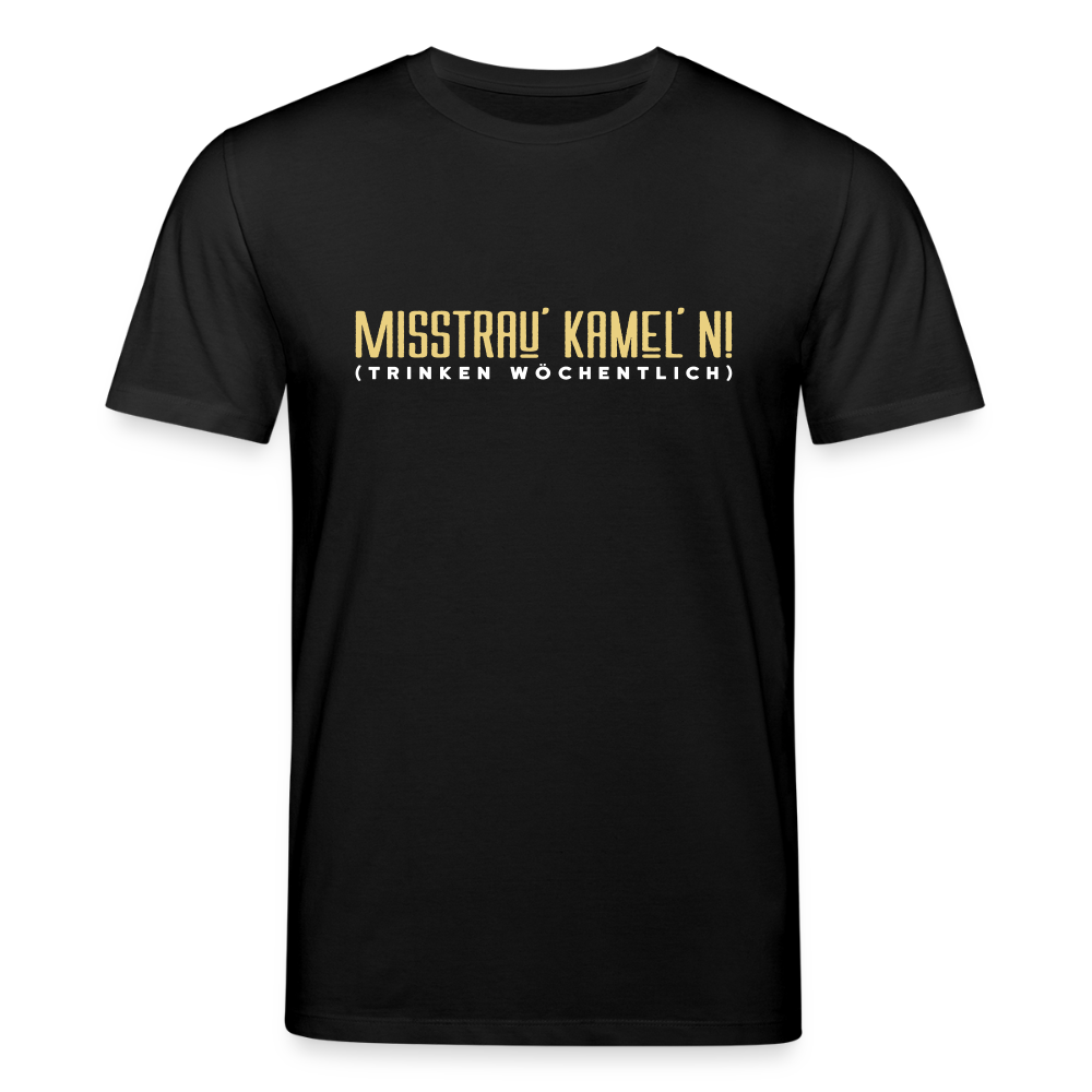 Misstrau' Kamel'n! (trinken wöchentlich) - Unisex Bio T-Shirt - Schwarz