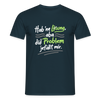 Hab 'ne Lösung, aba did Problem jefällt mir. - Männer Premium T-Shirt - Navy